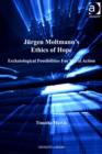 Image for Jurgen Moltmann&#39;s ethics of hope: eschatological possibilities for moral action