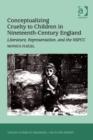 Image for Conceptualizing cruelty to children in nineteenth-century England: literature, representation, and the NSPCC