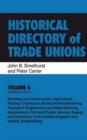 Image for Historical directory of trade unions.: (Including unions in building and construction, agriculture fishing, chemicals, wood and woodworking, transport engineering and metal working, government, civil and public service, shipbuilding, energy and extraction in the United Kingdom and Irelan) : Vol. 6,