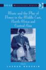 Image for Music and the play of power in the Middle East, North Africa and Central Asia / edited by Laudan Nooshin.