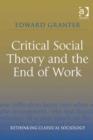 Image for Critical social theory and the end of work