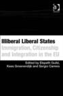 Image for Illiberal liberal states: immigration, citizenship and integration in the EU