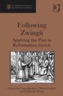 Image for Following Zwingli: applying the past in Reformation Zurich