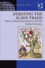 Image for Debating the slave trade: rhetoric of British national identity, 1759-1815