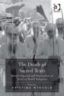 Image for The death of sacred texts: ritual disposal and renovation of texts in world religions