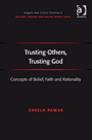 Image for Trusting others, trusting God: concepts of belief, faith and rationality