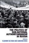 Image for The politics of sub-national authoritarianism in Russia