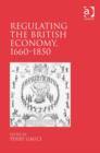 Image for Regulating the British economy, 1660-1850