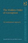 Image for The hidden order of corruption: an institutional approach