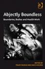 Image for Abjectly boundless: boundaries, bodies and health work