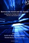 Image for Between the social and the spatial: exploring the multiple dimensions of poverty and social exclusion