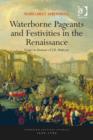 Image for Waterborne pageants and festivities in the Renaissance: essays in honour of J.R. Mulryne