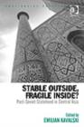 Image for Stable outside, fragile inside?: post-Soviet statehood in central Asia
