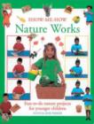 Image for Show-me-how nature works  : fun-to-do nature projects for younger children