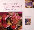 Image for Scented potpourri &amp; floral gifts  : fragrancing the home with natural aromatics