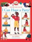 Image for Show-me-how I can have a party  : simple-to-make party ideas for young children