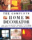 Image for The complete home decorator  : over 200 practical projects to transform your home, with more than 1000 colour photographs