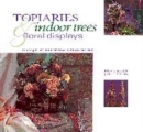 Image for Topiaries, indoor trees &amp; floral displays  : stunning structures from flowers, foliage and fruit