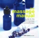 Image for The massage manual  : a complete guide to the therapeutic arts of massage and aromatherapy