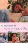 Image for 50 natural ways to cure a headache