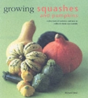 Image for Growing squashes and pumpkins  : a directory of varieties and how to cultivate them succesfully