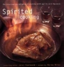 Image for Spirited cooking  : the intoxicating delights of cooking with spirits and liqueurs