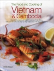 Image for The food and cooking of Vietnam &amp; Cambodia  : discover the deliciously fragrant cuisines of Indo-China, with over 150 authentic step-by-step recipes and over 750 photographs