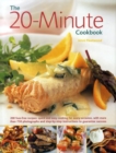 Image for The 20-minute cookbook  : 200 fuss-free recipes - quick and easy cooking for every occasion, with more than 750 photographs and step-by-step instructions to guarantee success