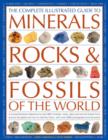 Image for The complete illustrated guide to minerals, rocks and fossils of the world