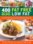 Image for 400 best-ever recipes fat free, low fat  : the essential guide to everyday healthy cooking and eating with each recipe shown step by step in more than 1900 beautiful photographs