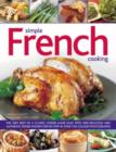 Image for Simple French cooking  : the very best of a classic cuisine made easy, with 200 delicious and authentic dishes shown step by step in more than 800 photographs