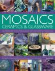 Image for The practical guide to crafting with mosaics, ceramics &amp; glassware  : 165 original and stylish projects for the home and garden illustrated with more than 1500 step-by-step photographs and easy-to-fo