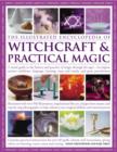 Image for The illustrated encyclopedia of witchcraft &amp; practical magic  : a visual guide to the history and practice of magic through the ages - its origins, ancient traditions, language, learning, rituals and