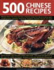 Image for 500 Chinese recipes  : fabulous dishes from China and classic influential recipes from the surrounding region, including Korea, Indonesia, Hong Kong, Singapore, Thailand, Vietnam, and Japan