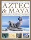 Image for The illustrated encyclopedia of the Aztec &amp; Maya  : the definitive chronicle of the ancient peoples of Central America &amp; Mexico, including the Aztec, Maya, Olmec, Mixtec Toltec &amp; Zapotec