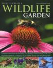Image for How to create a wildlife garden  : complete instructions for designing and planting wildlife habitats, with over 40 practical projects, a directory of 70 wildlife species and 960 photographs