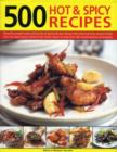 Image for 500 hot &amp; spicy recipes  : bring the pungent tastes and aromas of spices into your kitchen with heart-warming, piquant recipes from spice-loving cuisines of the world, shown in more than 500 mouthwat