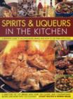 Image for Spirits &amp; liqueurs for every kitchen  : a definitive guide to alcohol-based drinks and how to use them with food