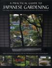 Image for A practical guide to Japanese gardening  : from design options and materials to planting techniques and decorative features