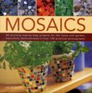 Image for Mosaics  : 20 stunning step-by-step projects for the home and garden, shown in 150 beautiful photographs
