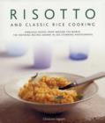 Image for Risotto and classic rice cooking  : fabulous dishes from around the world - 150 inspiring recipes shown in 250 stunning photographs