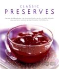 Image for Classic preserves  : the art of preserving - 140 delicious jams, jellies, pickles, relishes and chutneys shown in 220 stunning photographs