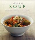 Image for Every day soup  : sensational soups for all occasions - 135 inspiring and delicious recipes shown in 230 stunning photographs