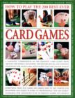Image for How to play the 200 best-ever card games  : a fantastic compendium ... serious games of chance