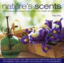 Image for Nature&#39;s scents  : harnessing the powers of aroma for health &amp; well-being