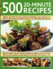 Image for 500 20-minute recipes  : fabulous, fast dishes for every occasion from breakfasts, soups, appetizers and snacks to main courses and desserts, shown in over 500 tempting photographs