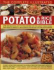 Image for The complete illustrated potato &amp; rice bible  : over 350 delicious, easy-to-make recipes for two great staple foods, from soups to bakes, in 1500 glorious step-by-step photographs
