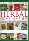 Image for The illustrated guide to herbal home remedies  : simple instructions for mixing and preparing herbs for traditional remedies to help relieve common ailments, shown in more than 750 colour photographs