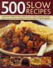 Image for 500 slow recipes  : a collection of delicious slow-cooked one-pot recipes, including casseroles, stews, soups, pot roasts, puddings and desserts, shown in 500 photographs
