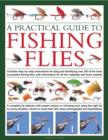 Image for A practical guide to fishing flies  : includes step-by-step instructions for tying and identifying over 100 of the most successful fishing flies, with information for all the materials and tools need